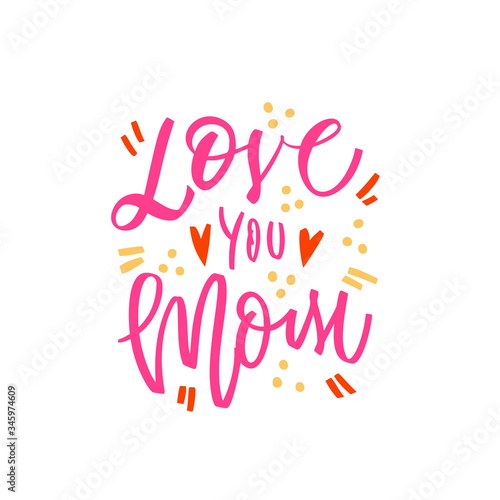 Love you mom - hand drawn illustration for mothers day. Vector concept with graphic elements and hearts on white background. Hand draw calligraphy vector illustration