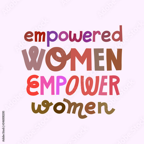 Empowered women empower women - feminist multicolor lettering quote