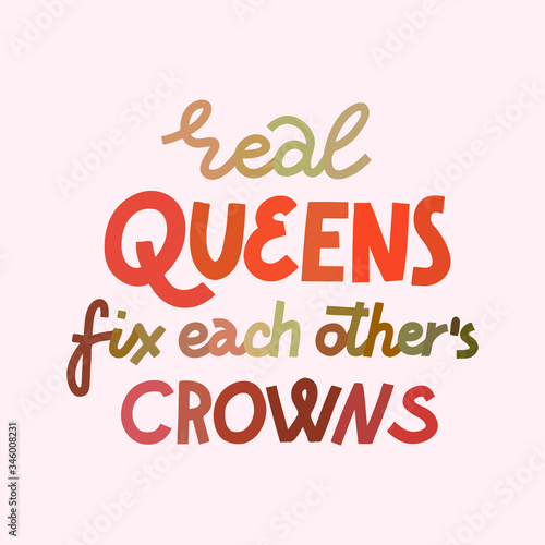 Real queens fix each other crowns - feminist multicolor lettering quote