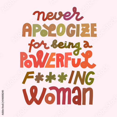 Never apologize for being a powerful woman - feminist multicolor lettering quote