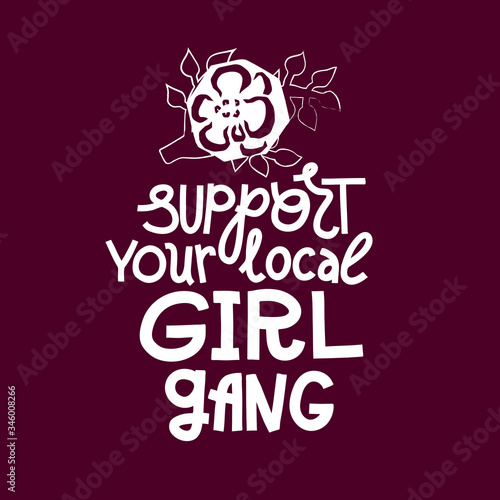 Support your local girl gang - feminist monochrome lettering quote