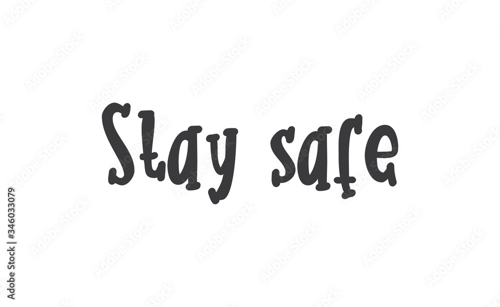 Stay safe lettering text, calligraphy banner with motivational words. Hand drawn letters style typo. Stay safe lettering text, calligraphy banner with motivational words. Hand drawn letters style typo.
