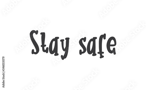 Stay safe lettering text  calligraphy banner with motivational words. Hand drawn letters style typo.