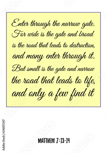  Enter through the narrow gate. For wide is the gate and broad is the road. Bible verse, quote