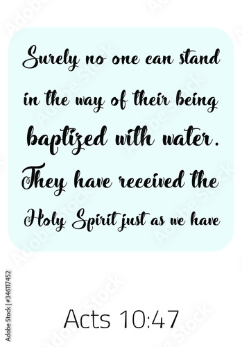 Surely no one can stand in the way of their being baptized with water. Bible verse, quote