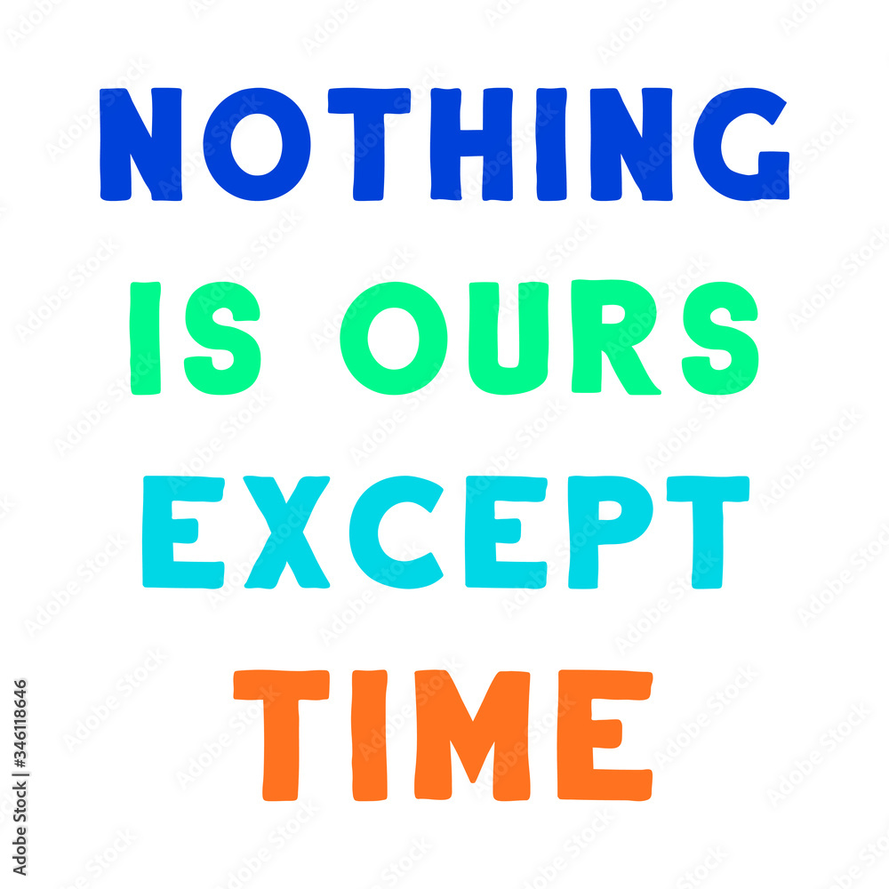 Nothing is ours except time. Vector Quote Nothing is ours except time. Vector Quote