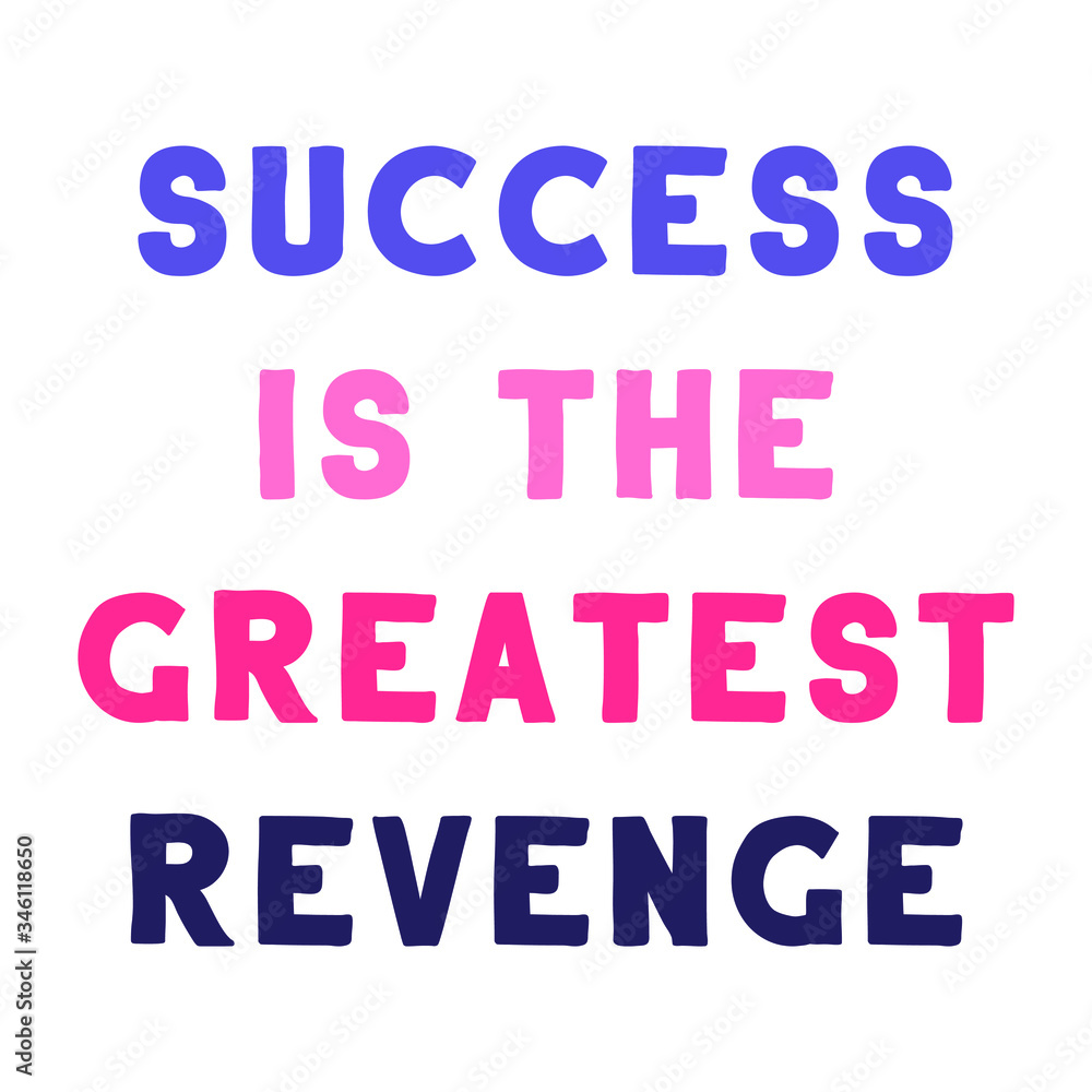 Success is the Greatest Revenge. Vector Quote