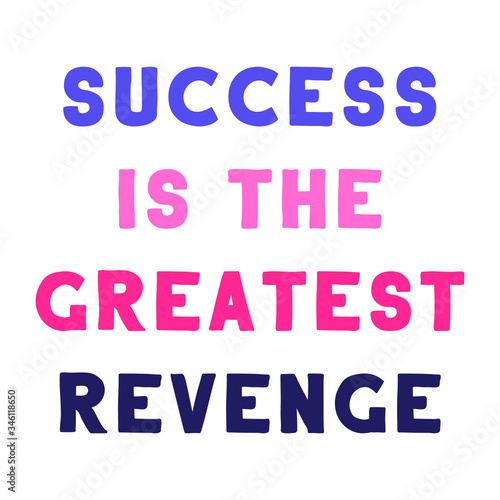 Success is the Greatest Revenge. Vector Quote