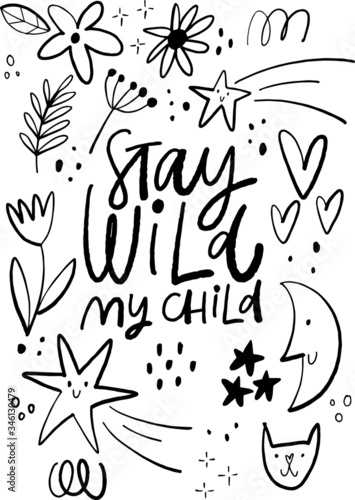 hand drawn lettering poster wit text STAY WILD MY CHILD for kids, print, t-shirt, poster etc