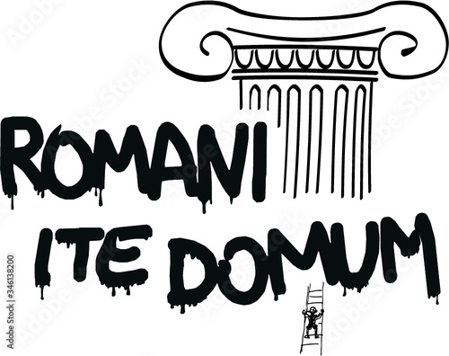 Romani ite domum.  Inspired by Monty Python's "Life of Brian".