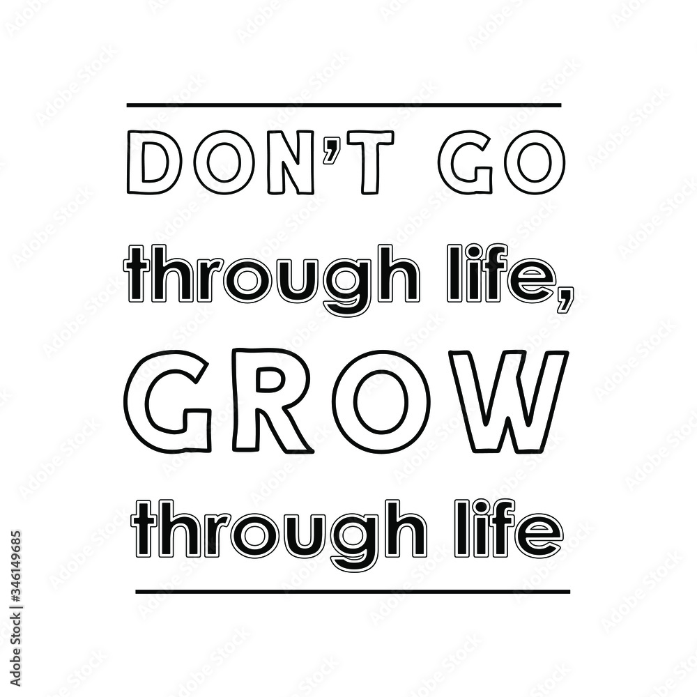 Don’t go through life, grow through life. Vector Quote Don’t go through life, grow through life. Vector Quote