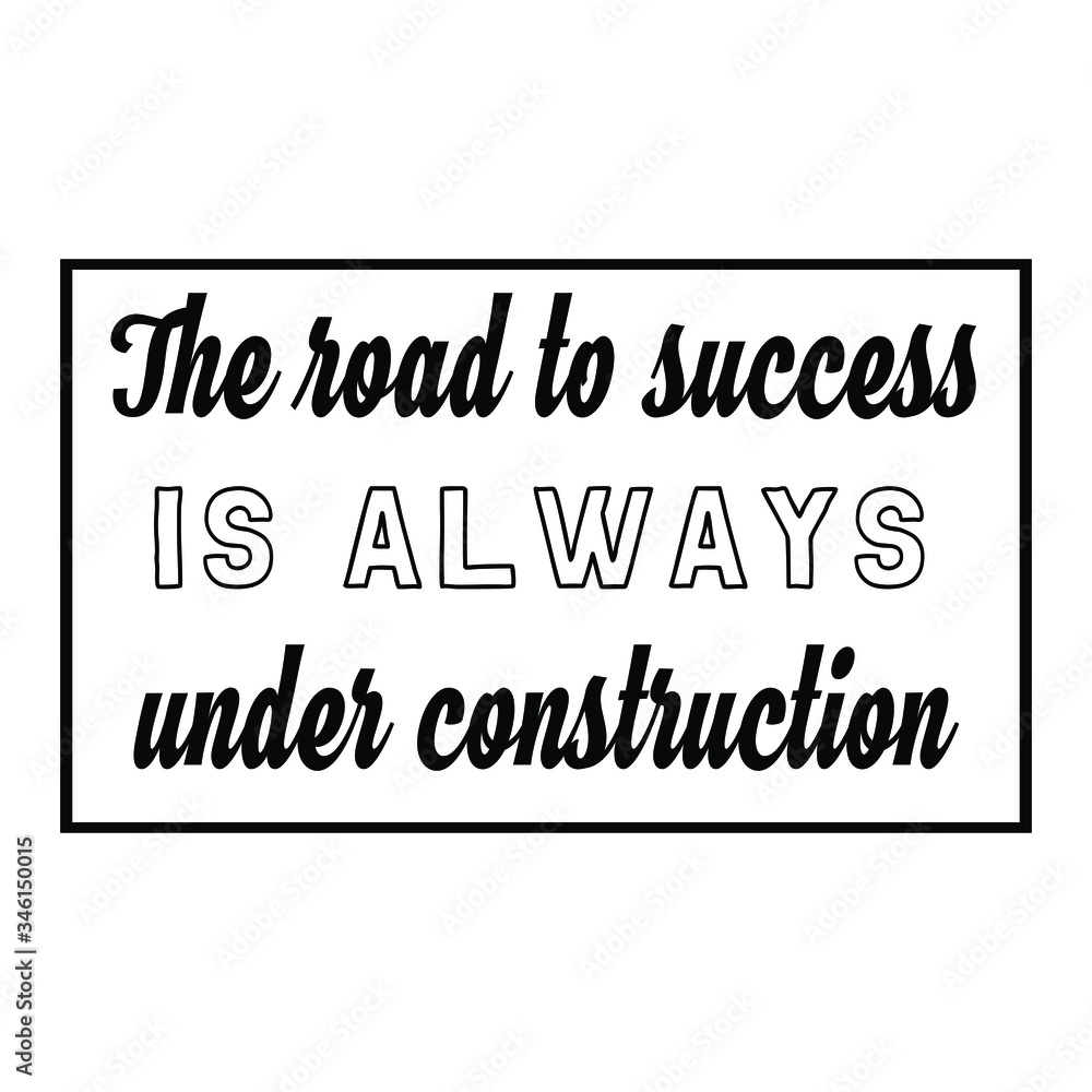The road to success is always under construction. Vector Quote