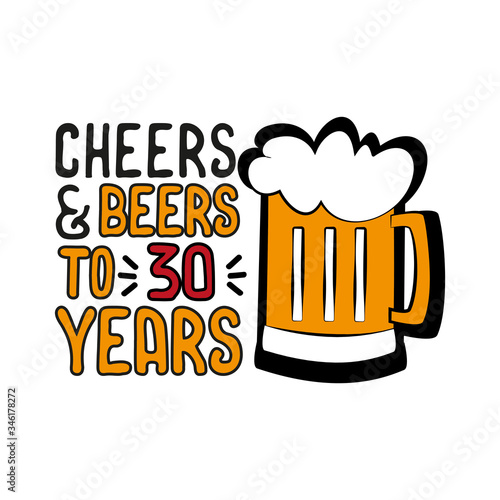 Cheers and Beers to 30 years- funny birthday text, with beer mug. Good for greeting card and  t-shirt print, flyer, poster design, mug.