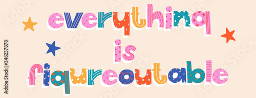 Wallpaper Mural Everything is figureoutable vector lettering. Trendy isolated colorful motivational quote. Fancy letters and stars. Positive thinking and Belief concept.   Torontodigital.ca
