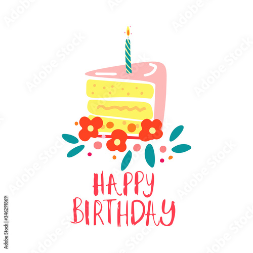 Funny cute vector hand drawn illustration. A large piece of cake with a candle and flowers around. Birthday celebration concept. Happy Birthday lettering. Design for cards, banners, posters, textiles.