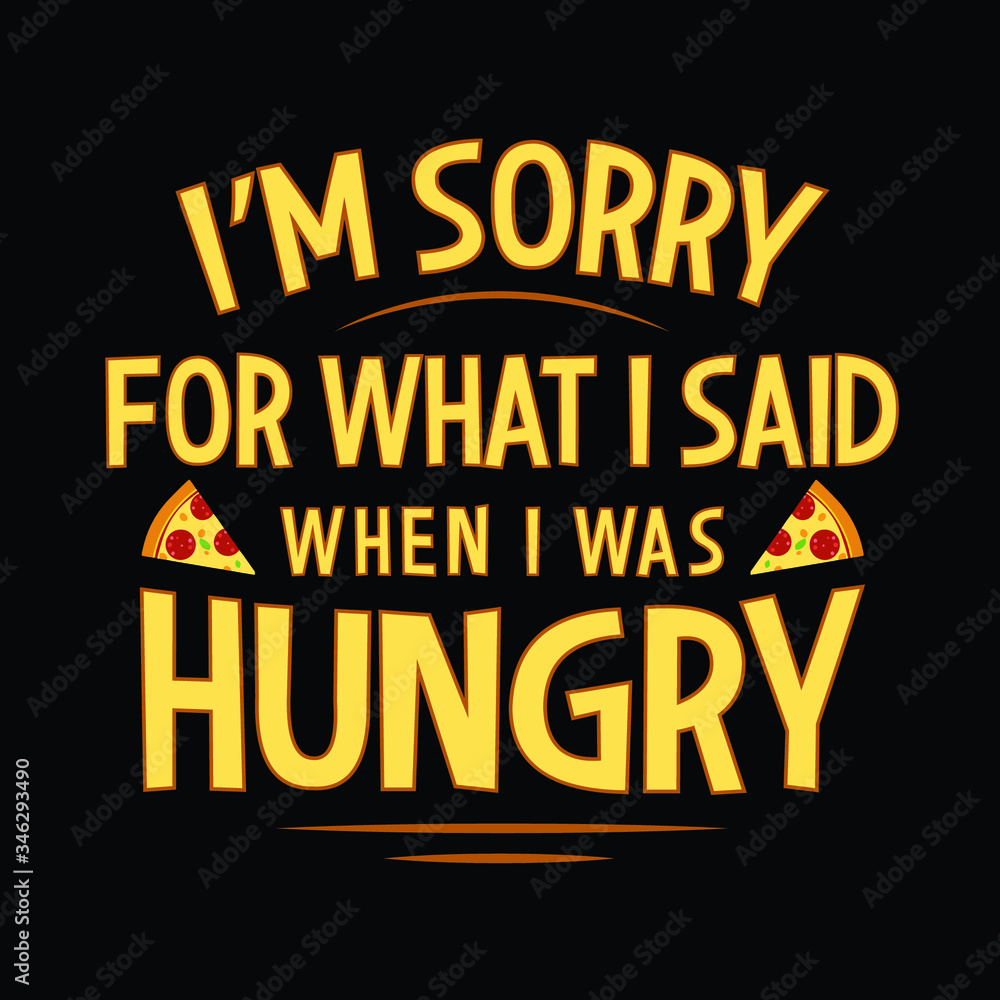 Obraz premium I'm sorry for what i said when i was hungry Typography Vector Design