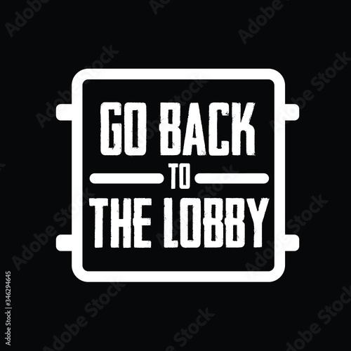 Go back to the lobby PUBG Game Quote