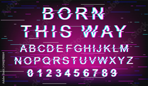 Born this way glitch font template. Retro futuristic style vector alphabet set on violet background. Capital letters, numbers and symbols. Tolerance typeface design with distortion effect