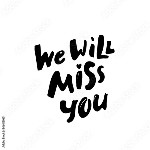 We will miss you template. Modern brush calligraphy. black white Handwritten lettering. Hand drawn vector elements. Isolated on white background. Hand drawn lettering element for your design.