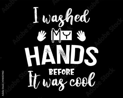 I Washed My Hands Before It was Cool   Funny Text Quote Tshirt Design Poster Vector Illustration