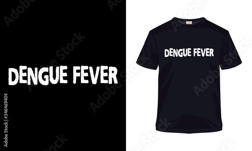 "Dengue fever" typography vector t-shirt.