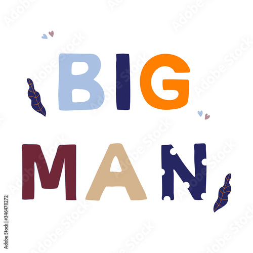 Big man motivational phrase in a flat childish style. Quote for motivation. Cartoon vector illustration for print, t-shirt, design etc.