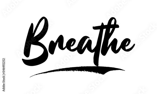 Breathe Phrase Saying Quote Text or Lettering. Vector Script and Cursive Handwritten Typography 
For Designs Brochures Banner Flyers and T-Shirts.