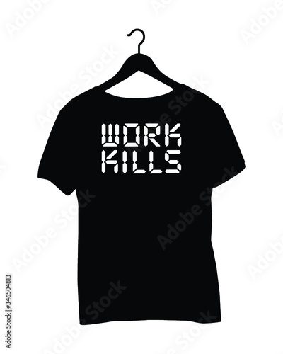 T-shirt Quotes - work kills