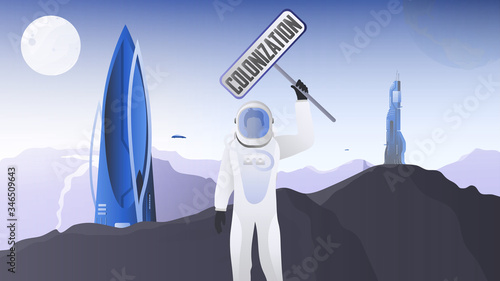 City of the future with unusual buildings. City on Mars. The astronaut in a protective suit. Cosmonaft holds a sign with the words colonization. Fantasy colonization of planets. Vector.