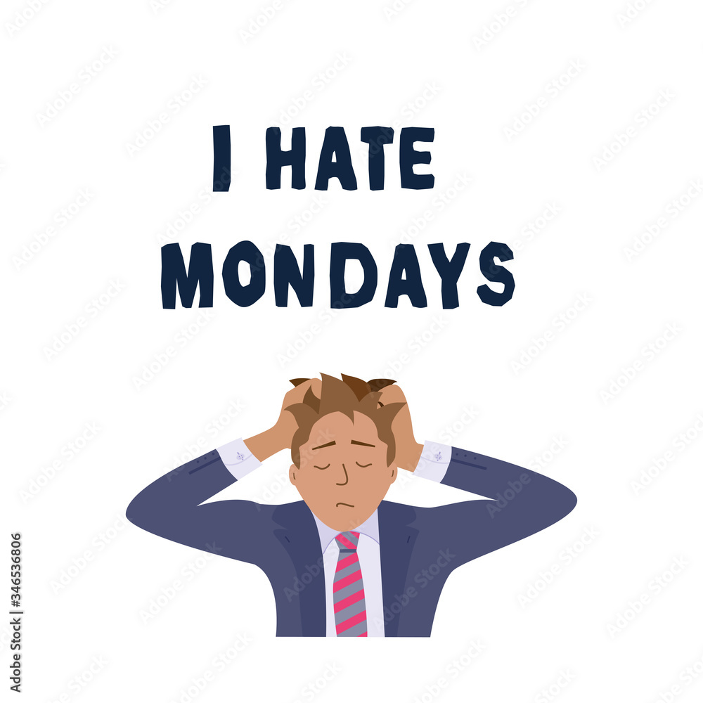 I hate Mondays quote and business man clutching his head. Stress at work. Banner template. Social media cover. Poster. Typography background. Isolated stock vector illustration. I hate Mondays quote and business man clutching his head. Stress at work. Banner template. Social media cover. Poster. Typography background. Isolated stock vector illustration.