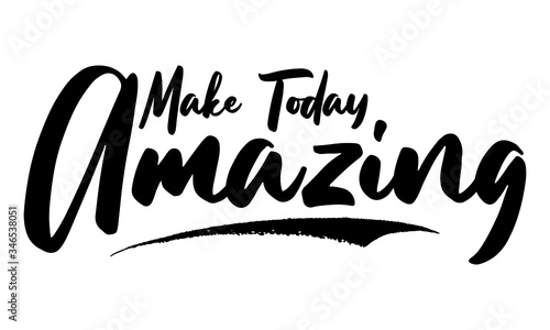 Make Today Amazing Phrase Saying Quote Text or Lettering. Vector Script and Cursive Handwritten Typography 
For Designs Brochures Banner Flyers and T-Shirts.