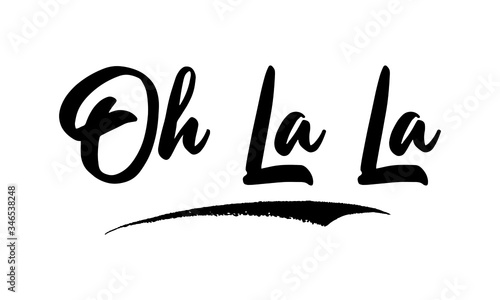 Oh La La Phrase Saying Quote Text or Lettering. Vector Script and Cursive Handwritten Typography 
For Designs Brochures Banner Flyers and T-Shirts.