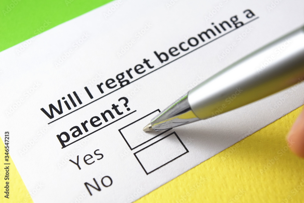 Will i regret becoming a parent? yes or no Will i regret becoming a parent? yes or no
