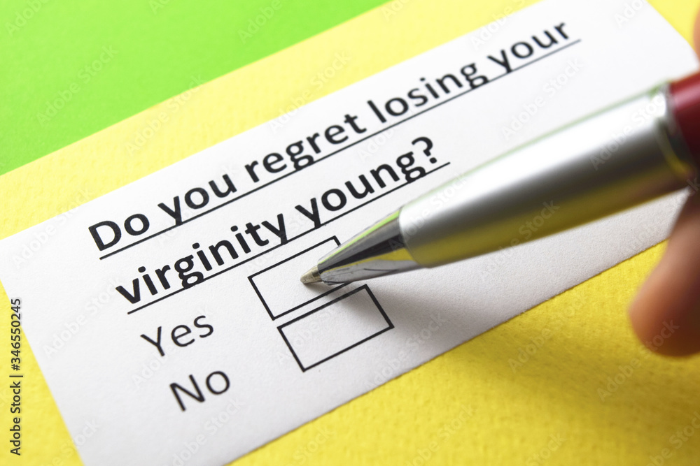 Do you regret losing your virginity young? Yes or no? Do you regret losing your virginity young? Yes or no?
