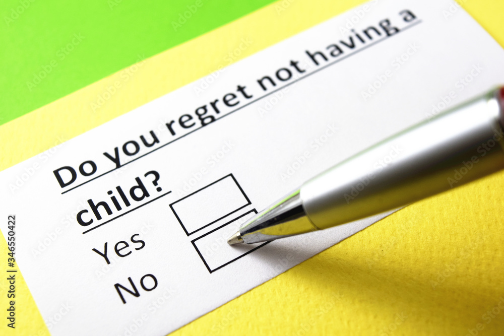 Do you regret not having a child? Yes or no? Do you regret not having a child? Yes or no?