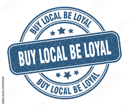 buy local be loyal stamp. buy local be loyal label. round grunge sign