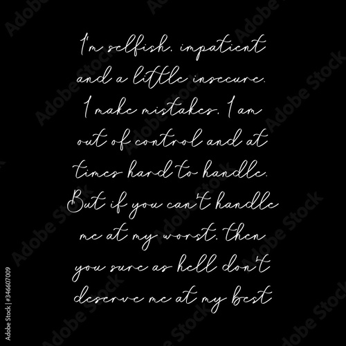 Handwriting inspirational and motivational quotes. Love, life, out of control. I'm selfish, impatient and a little insecure.