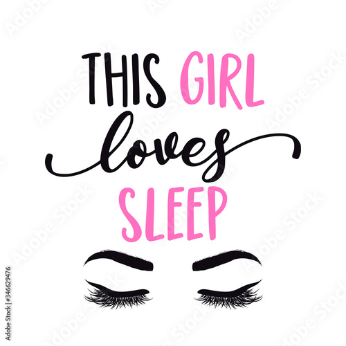 This girl loves sleep - Lettering inspiring calligraphy poster with text and eyelashes. Greeting card for stay at home for quarantine times. Hand drawn cute sloth. Good for t-shirt, mug, scrap booking