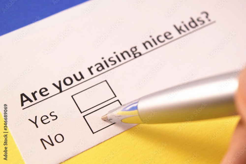 Are you raising nice kids? Yes or no? Are you raising nice kids? Yes or no?