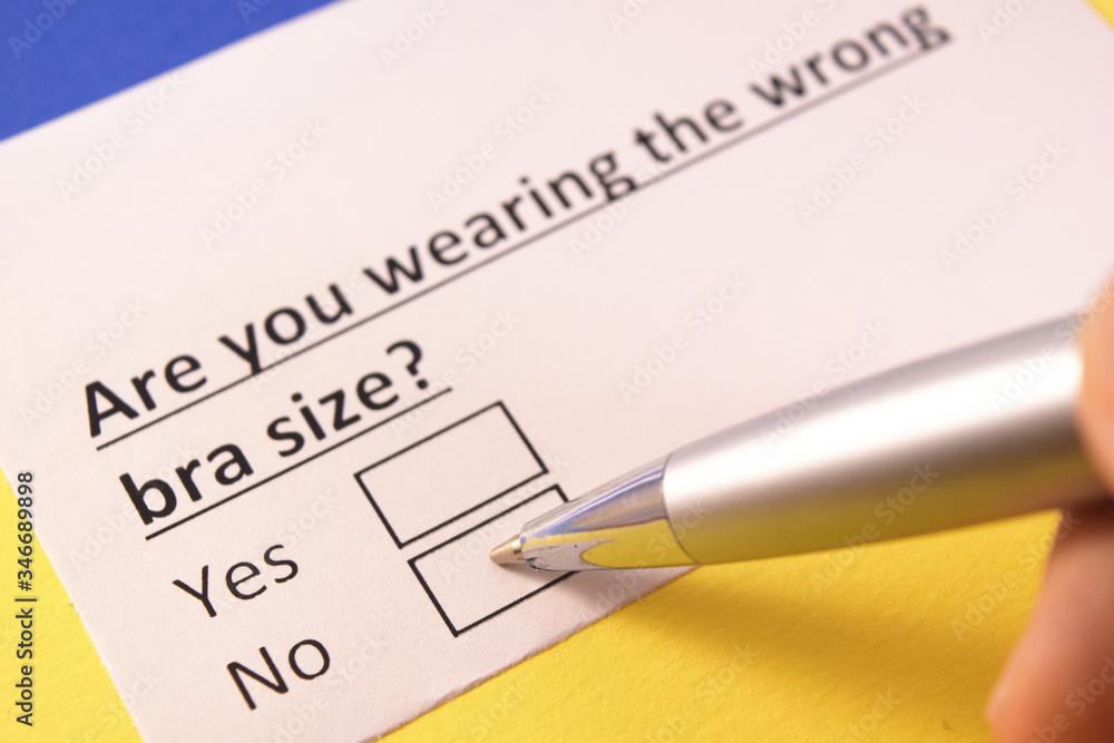 Are you wearing the wrong bra size? Yes or no? Are you wearing the wrong bra size? Yes or no?