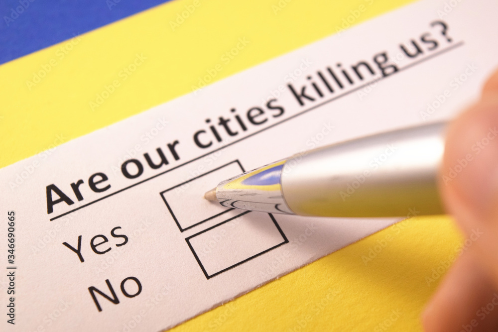 Are our cities killing us? Yes or no? Are our cities killing us? Yes or no?