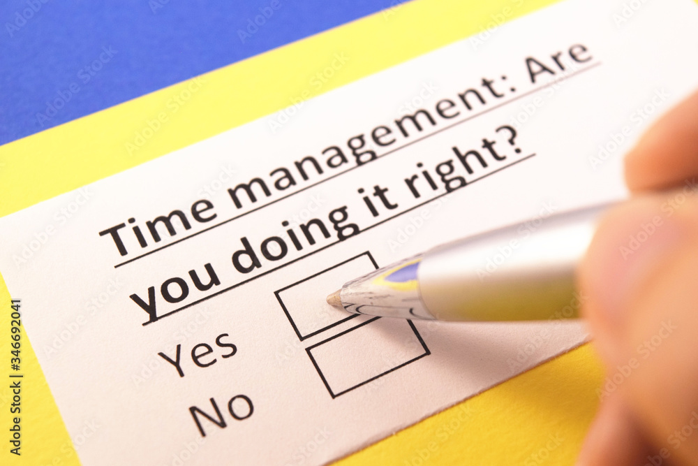 Time management: Are you doing it right? Yes or no? Time management: Are you doing it right? Yes or no?