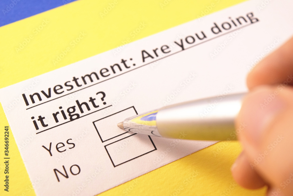 Investment: Are you doing it right? Yes or no? Investment: Are you doing it right? Yes or no?