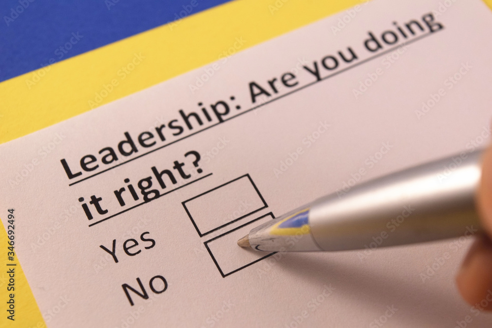Leadership: Are you doing it right? Yes or no? Leadership: Are you doing it right? Yes or no?