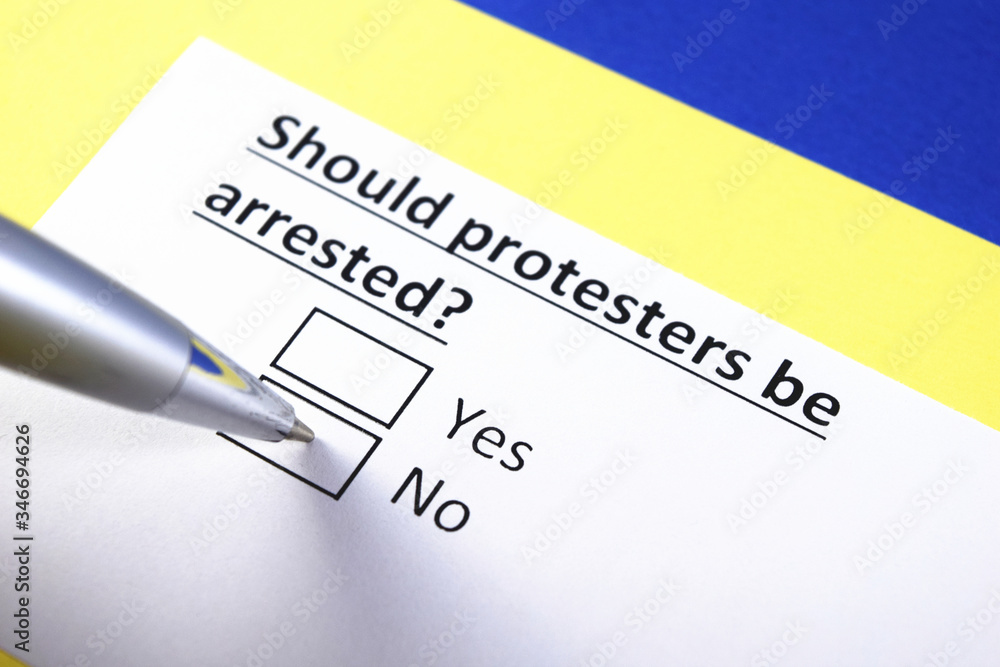 Should protesters be arrested? Yes or no? Should protesters be arrested? Yes or no?