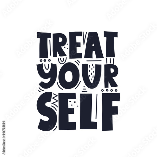 treat yourself. Hand drawn lettering, decor elements. colorful illustration, flat style. design for card, print, poster, cover.