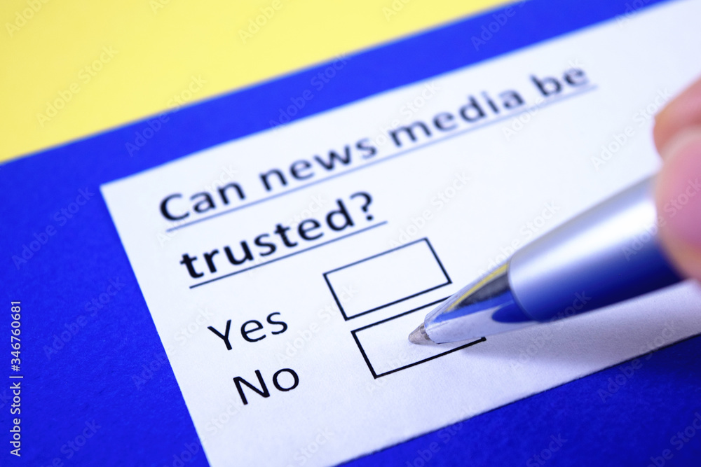 Can news media be trusted? Yes or no? Can news media be trusted? Yes or no?