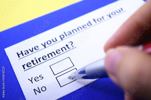 Have you planned for your retirement? Yes or no?