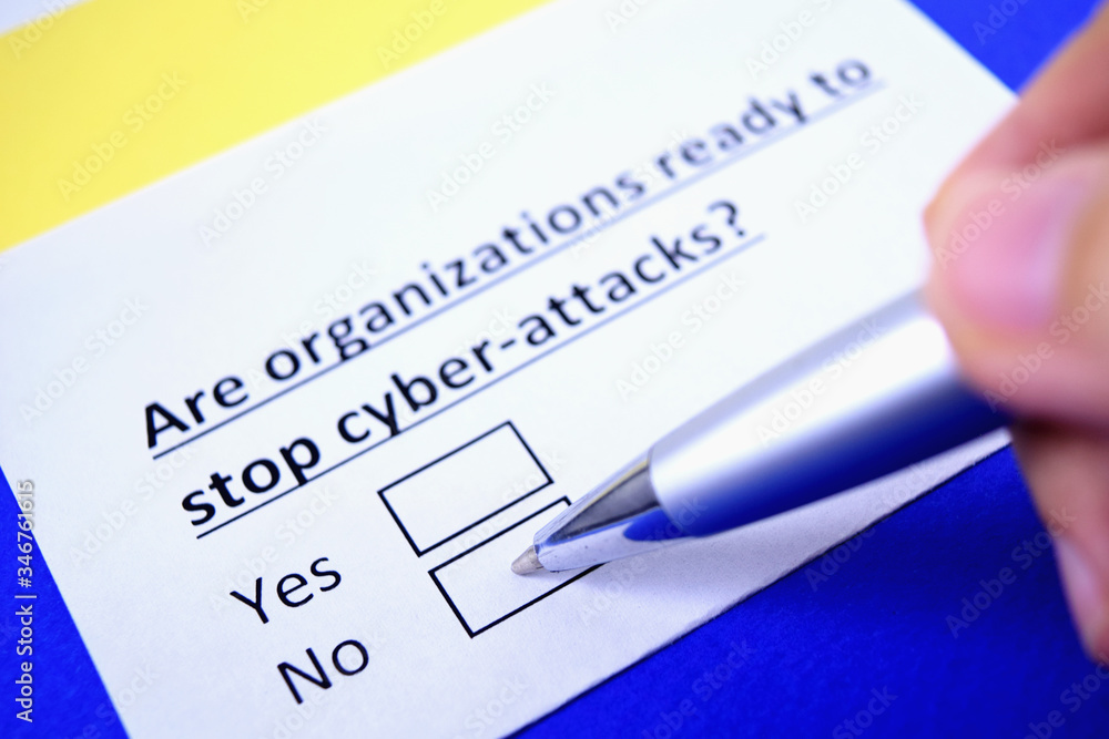 Are organizations ready to stop cyber-attacks? Yes or no? Are organizations ready to stop cyber-attacks? Yes or no?
