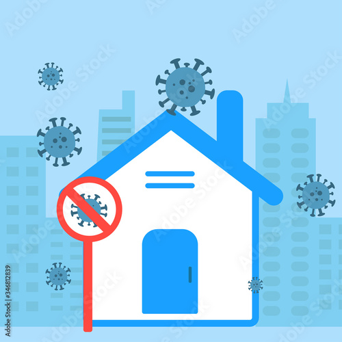 Home at the town with prohibited sign of coronavirus in the town that full of coronavirus. Concept of quarantine at home, stay home.